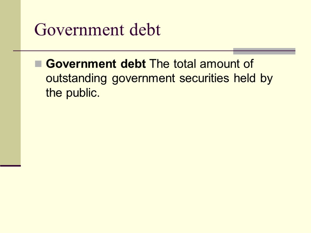 Government debt Government debt The total amount of outstanding government securities held by the